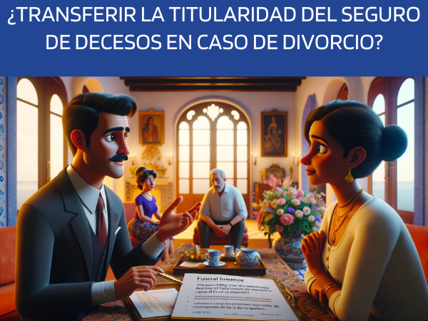 ¿Se puede transferir la titularidad del seguro de decesos en caso de divorcio o separación?